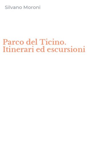 Parco del Ticino. Itinerari ed escursioni