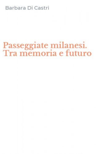 Passeggiate milanesi. Tra memoria e futuro