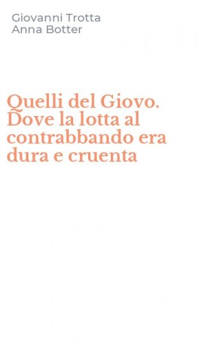 Quelli del Giovo. Dove la lotta al contrabbando era dura e cruenta
