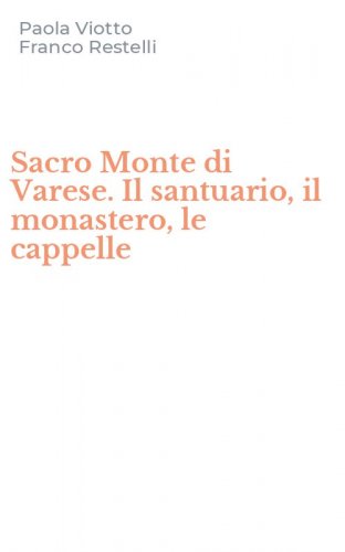 Sacro Monte di Varese. Il santuario, il monastero, le cappelle