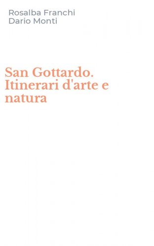 San Gottardo. Itinerari d'arte e natura