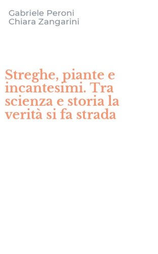 Streghe, piante e incantesimi. Tra scienza e storia la verit&agrave; si fa strada