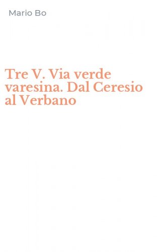 Tre V. Via verde varesina. Dal Ceresio al Verbano
