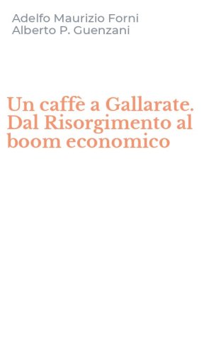Un caff&egrave; a Gallarate. Dal Risorgimento al boom economico