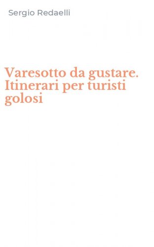 Varesotto da gustare. Itinerari per turisti golosi