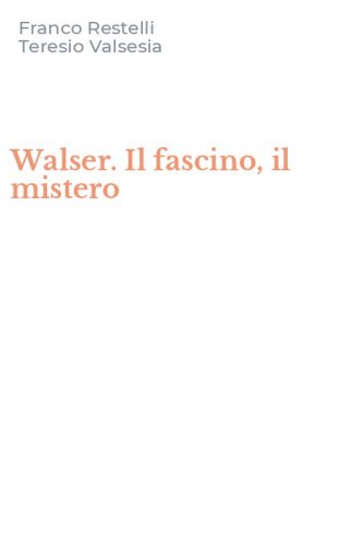 Walser. Il fascino, il mistero