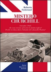 Mistero Churchill. Settembre 1945: che cosa cercava sul Lario lo statista inglese? Perch&eacute; si celava dietro l'identit&agrave; del col. Warden?