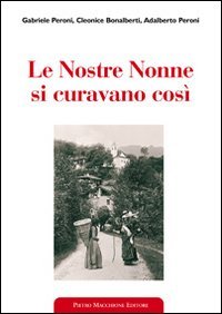 Le nostre nonne si curavano cos&igrave;. Usi popolari e virt&ugrave; scientifiche delle erbe medicinali - MEDICINALI (LE)