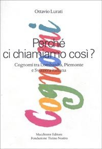 Perch&eacute; ci chiamiamo cos&igrave;. Cognomi tra Lombardia, Piemonte e Svizzera italiana