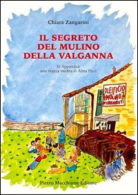Il segreto del mulino della Valganna. In appendice una ricerca inedita di Alma Pizzi