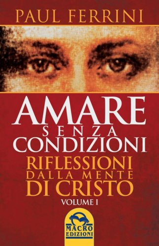 Amare senza condizioni. Riflessioni dalla mente di Cristo
