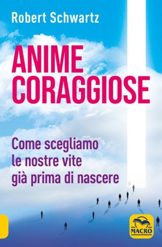 Anime coraggiose. Come scegliamo le nostre vite gi&agrave; prima di nascere