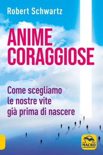 Anime coraggiose. Come scegliamo le nostre vite gi&agrave; prima di nascere