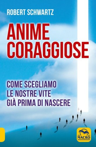 Anime coraggiose. Come scegliamo le nostre vite gi&agrave; prima di nascere