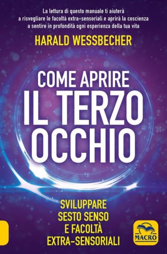 Come aprire il terzo occhio. Sviluppare sesto senso e facolt&agrave; extra-sensoriali