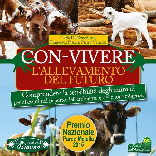 Con-vivere. L'allevamento del futuro. Comprendere la sensibilit&agrave; degli animali per allevarli nel rispetto dell'ambiente e delle loro esigenze