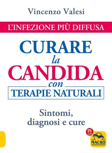 Curare la candida con terapie naturali. L'infezione pi&ugrave; diffusa. Sintomi, diagnosi e cure