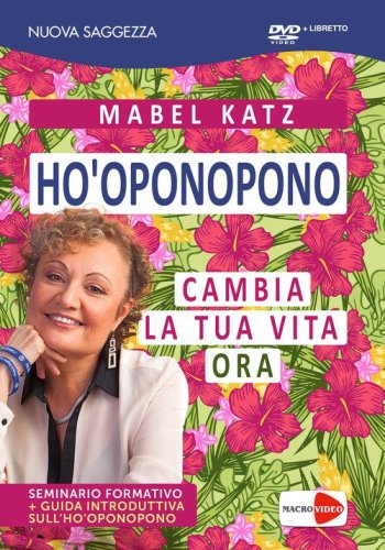 Ho'oponopono. Cambia la tua vita ora
