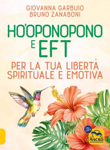 Ho'oponopono e EFT. Per la tua libert&agrave; spirituale e emotiva