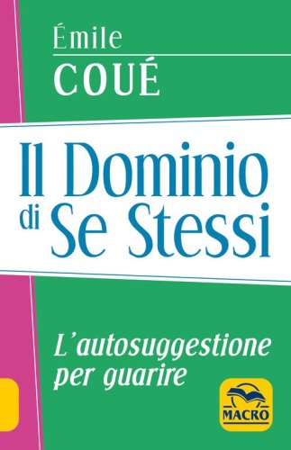 Il dominio di se stessi. L'autosuggestione per guarire