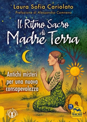 Il ritmo sacro di madre terra. Antichi misteri per una nuova consapevolezza