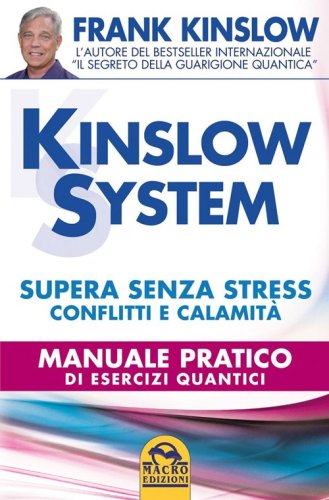 Kinslow system. Supera senza stress conflitti e calamit&agrave;. Manuale pratico di esercizi quantici - ESERCIZI QUANTICI