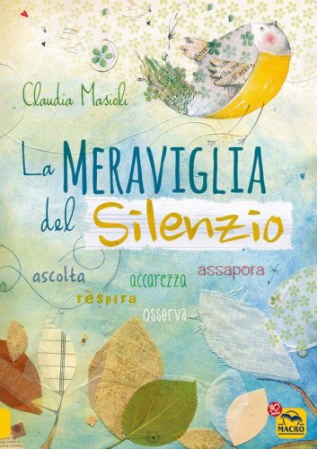 La meraviglia del silenzio. Ascolta-Respira-Assapora-Accarezza