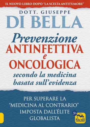 La prevenzione antinfettiva e oncologica secondo la medicina basata sull'evidenza. Per superare la &laquo;medicina al contrario&raquo; imposta dall'&eacute;lite globalista