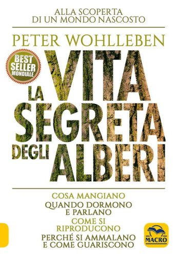 La vita segreta degli alberi. Cosa mangiano. Quando dormono e parlano. Come si riproducono. Perch&eacute; si ammalano e come guariscono