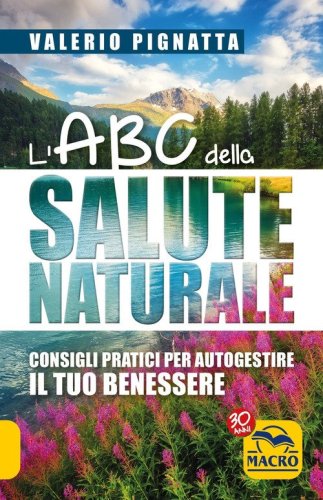 L'ABC della salute naturale. Consigli pratici per autogestire il tuo benessere