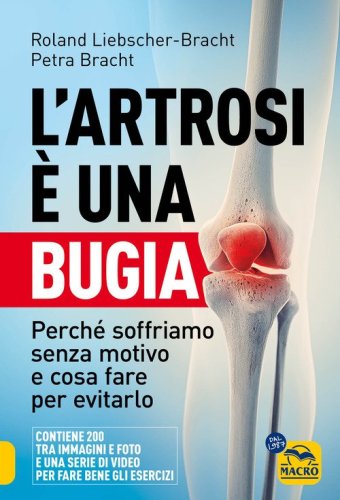 L'artrosi &egrave; una bugia. Perch&eacute; soffriamo senza motivo e cosa fare per evitarlo