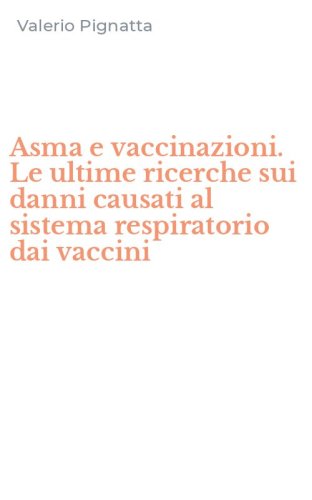 Asma e vaccinazioni. Le ultime ricerche sui danni causati al sistema respiratorio dai vaccini