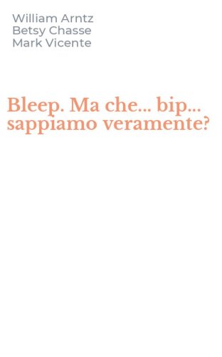 Bleep. Ma che... bip... sappiamo veramente?