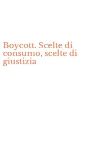 Boycott. Scelte di consumo, scelte di giustizia