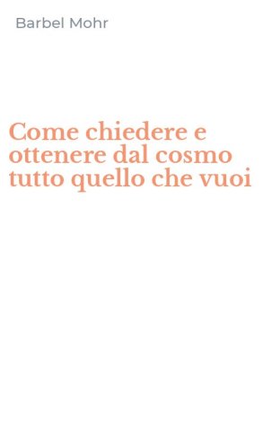 Come chiedere e ottenere dal cosmo tutto quello che vuoi