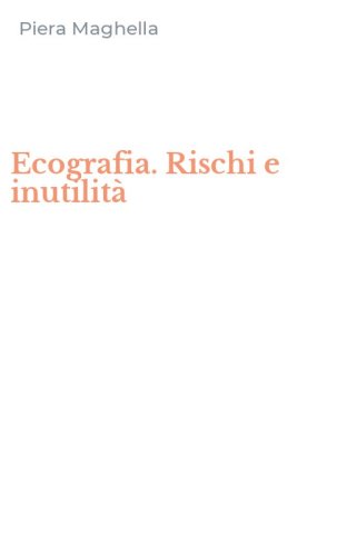 Ecografia. Rischi e inutilit&agrave;
