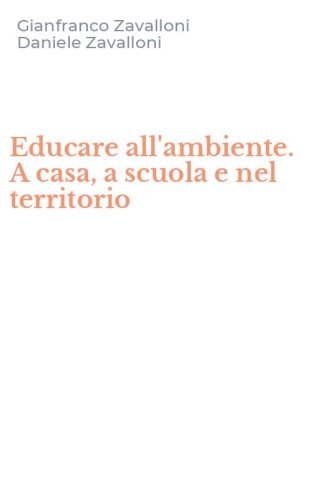 Educare all'ambiente. A casa, a scuola e nel territorio