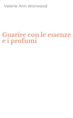 Guarire con le essenze e i profumi