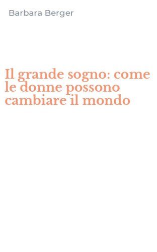 Il grande sogno: come le donne possono cambiare il mondo