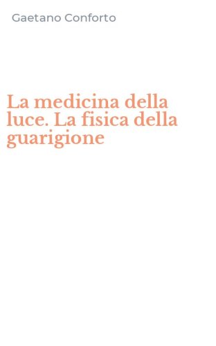 La medicina della luce. La fisica della guarigione