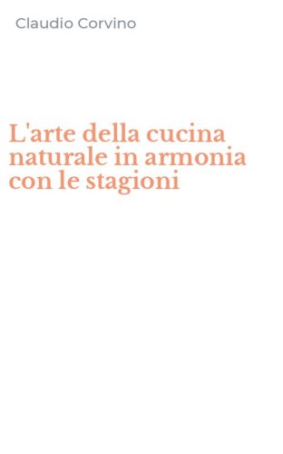 L'arte della cucina naturale in armonia con le stagioni