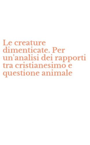 Le creature dimenticate. Per un'analisi dei rapporti tra cristianesimo e questione animale