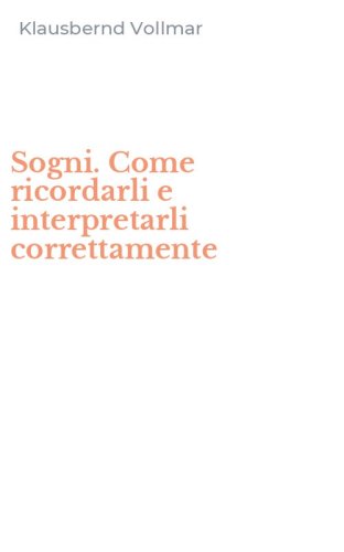 Sogni. Come ricordarli e interpretarli correttamente
