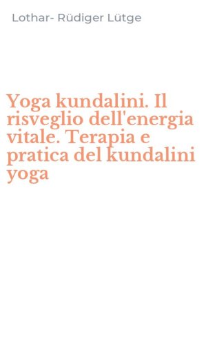 Yoga kundalini. Il risveglio dell'energia vitale. Terapia e pratica del kundalini yoga
