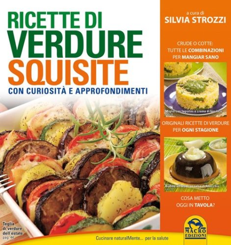 Ricette di verdure squisite. Con curiosit&agrave; e appronfondimenti
