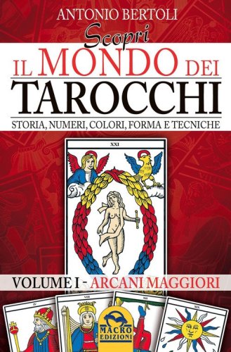 Scopri il mondo dei tarocchi. Storia, numeri, colori, forma e tecniche