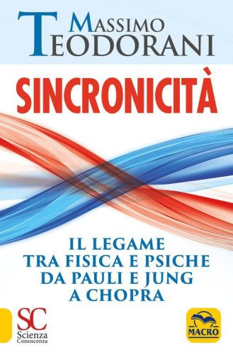 Sincronicit&agrave;. Il legame tra fisica e psiche. Da Pauli e Jung a Chopra