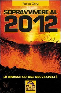 Sopravvivere al 2012. La rinascita di una nuova civilt&agrave;