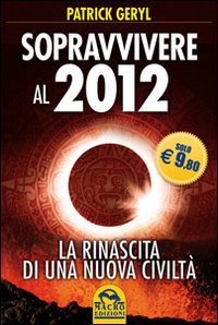 Sopravvivere al 2012. La rinascita di una nuova civilt&agrave;