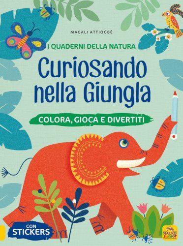 Curiosando nella giungla. Colora, gioca e divertiti. Con adesivi